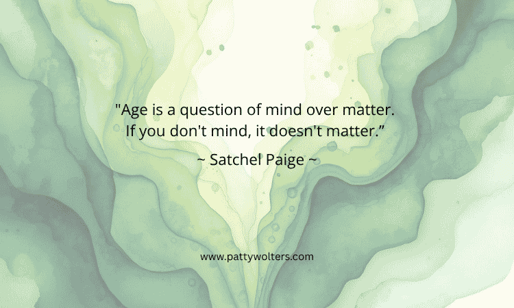 Image Inspiring Quote by Satchel Paige, created by Patty Wolters